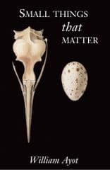 SMALL THINGS THAT MATTER by William Ayot (A book of Poetry) £12 + P&P