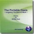 The Portable Oasis: Irrigating the Soul at Work - CD by William Ayot