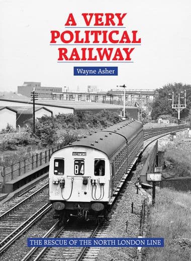 A Very Political Railway - The Rescue of the North London Line