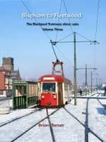 Bispham to Fleetwood - The Blackpool Tramway Since 1960 - Volume 3