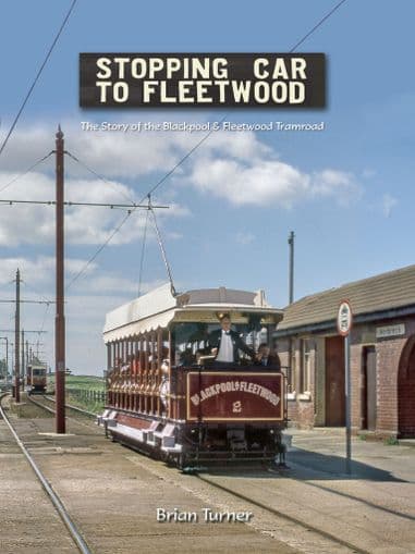 Stopping Car to Fleetwood   -  The Story of the Blackpool & Fleetwood Tramroad